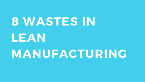 8 WASTES In LEAN MANUFACTURING